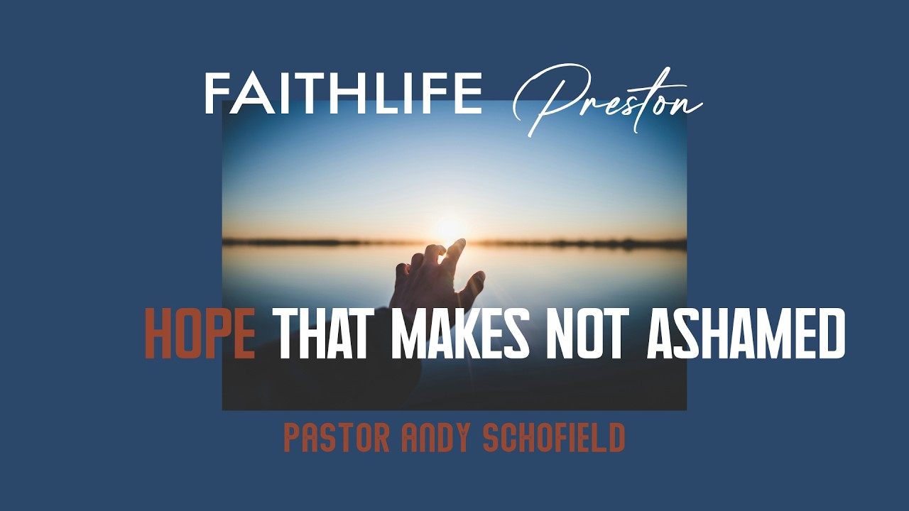 Hope that makes not ashamed, Part One - Pastor Andy Schofield