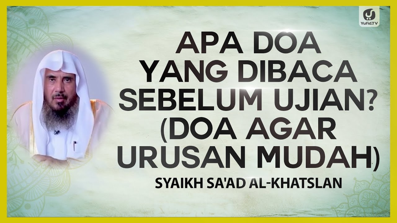 Apa Doa yang Dibaca sebelum Ujian? (Doa Agar Urusan Mudah) -Syaikh Sa'ad al-Khatslan #NasehatUlama