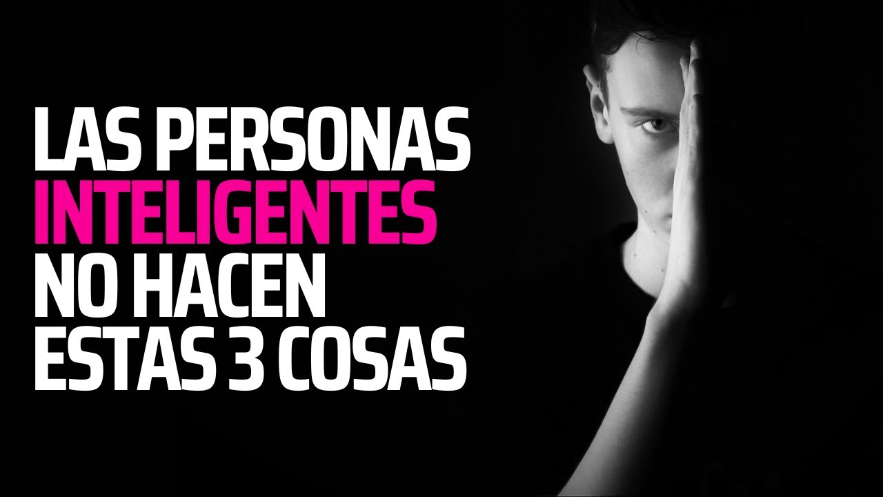 Las Personas Inteligentes NO hacen estas 3 cosas