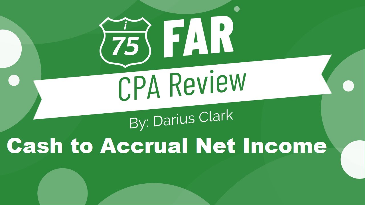 CPA FAR Exam-Cash basis to accrual net income. By Darius Clark of i-75 CPA Review.