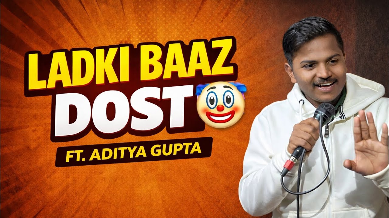 LADKI BAAZ DOST | STAND UP WITH ADITYA GUPTA | FUNNY 🤣 