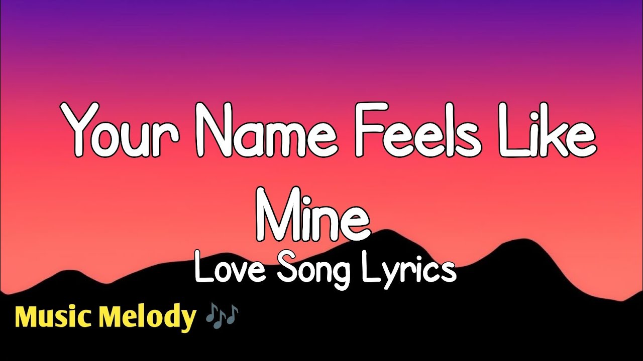 Your Name Feels Like Mine - Romantic Love Song (Lyrics) 😚