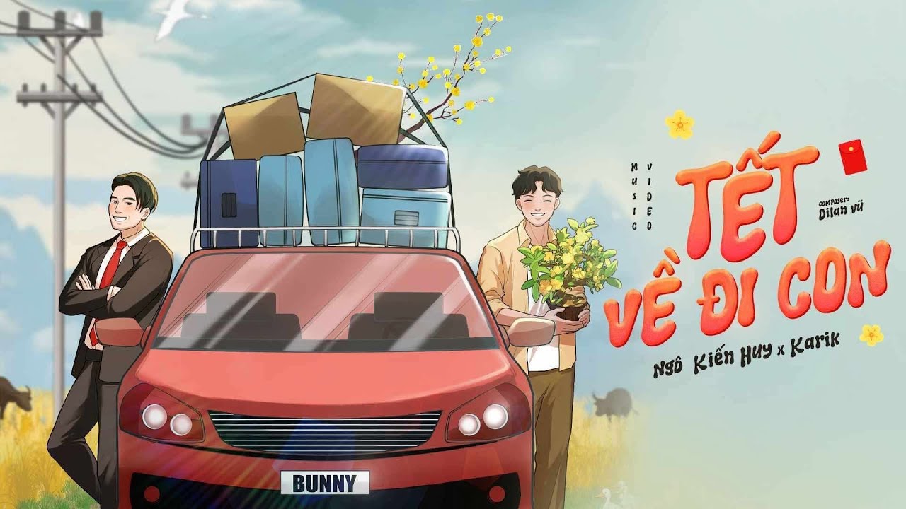 Tết Về Đi Con - Ngô Kiến Huy Ft Karik × Trường Giang × Dilan Vũ | OFFICIAL Music Video