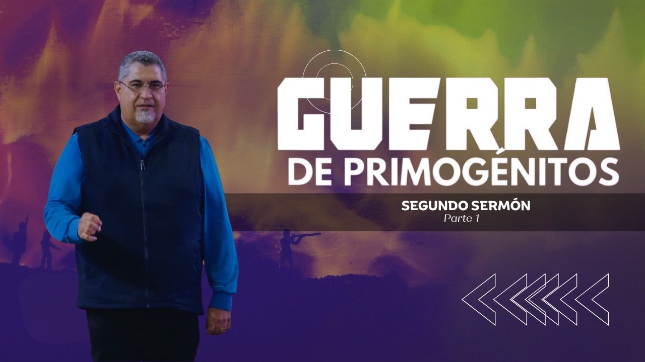 Guerra de Primogénitos Segundo Sermón (Parte 2)