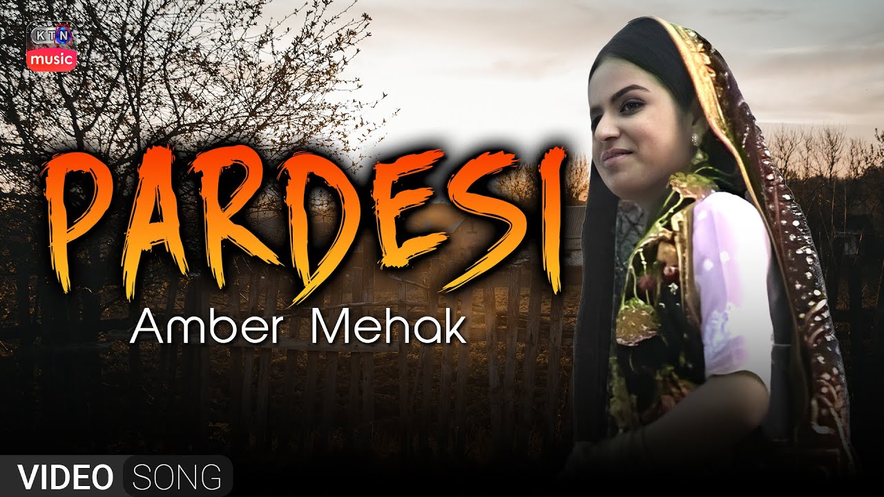 O PARDESI | AMBER MEHAK | KTN MUSIC