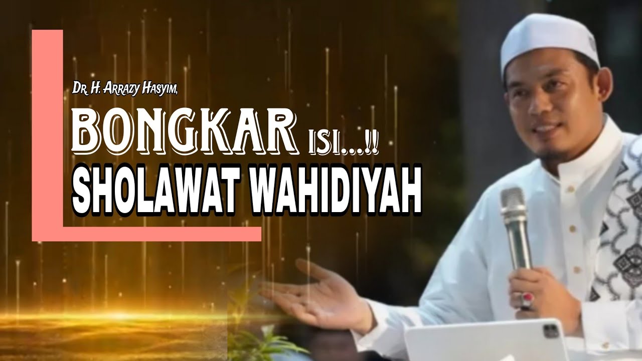 Dr. H. Arrazy Hasyim, ||MEMBONGKAR ISI SHOLAWAT WAHIDIYAH YANG DIKARANG MBAH KH. ABDUL MADJID