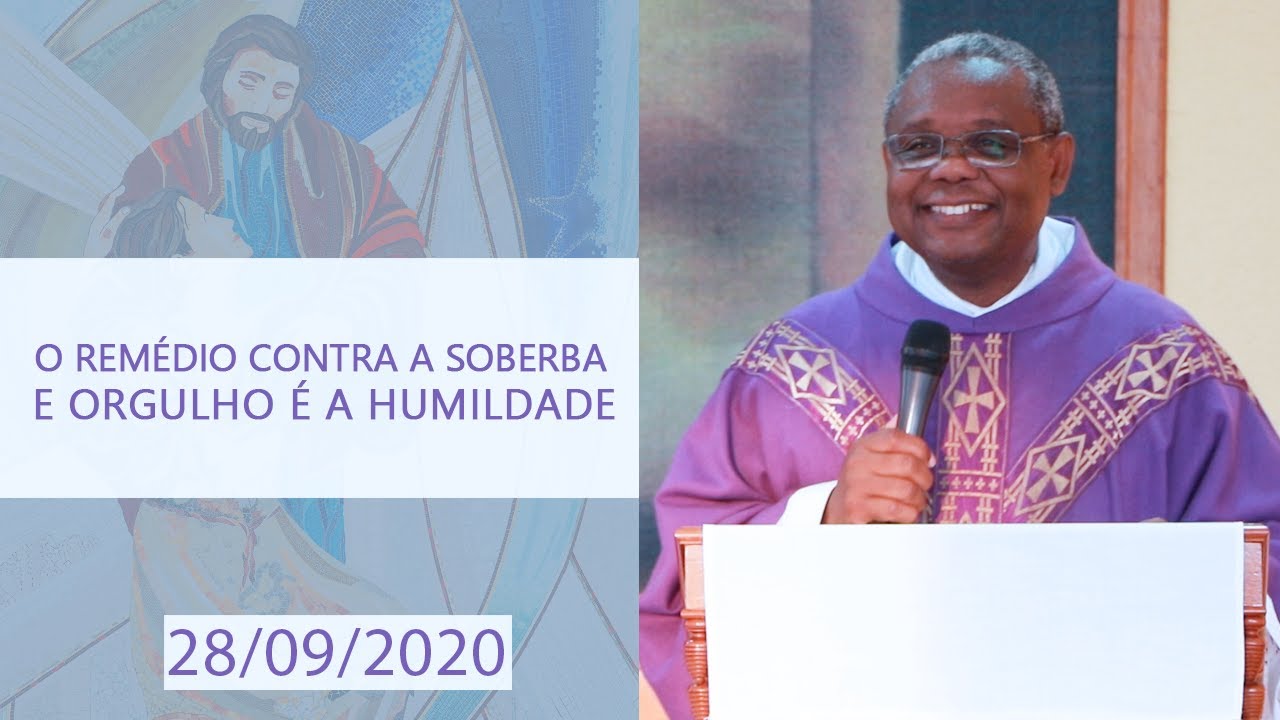 O remédio contra a soberba e orgulho é a humildade - Padre José Augusto (28/09/2020)