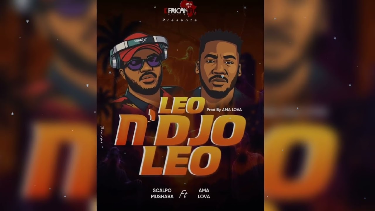 Dj Scalpo Mushaba _LEO N’DJO LEO_ feat Ama Lova  _Audio Officiel_  By (FRICANA MUSIQ)