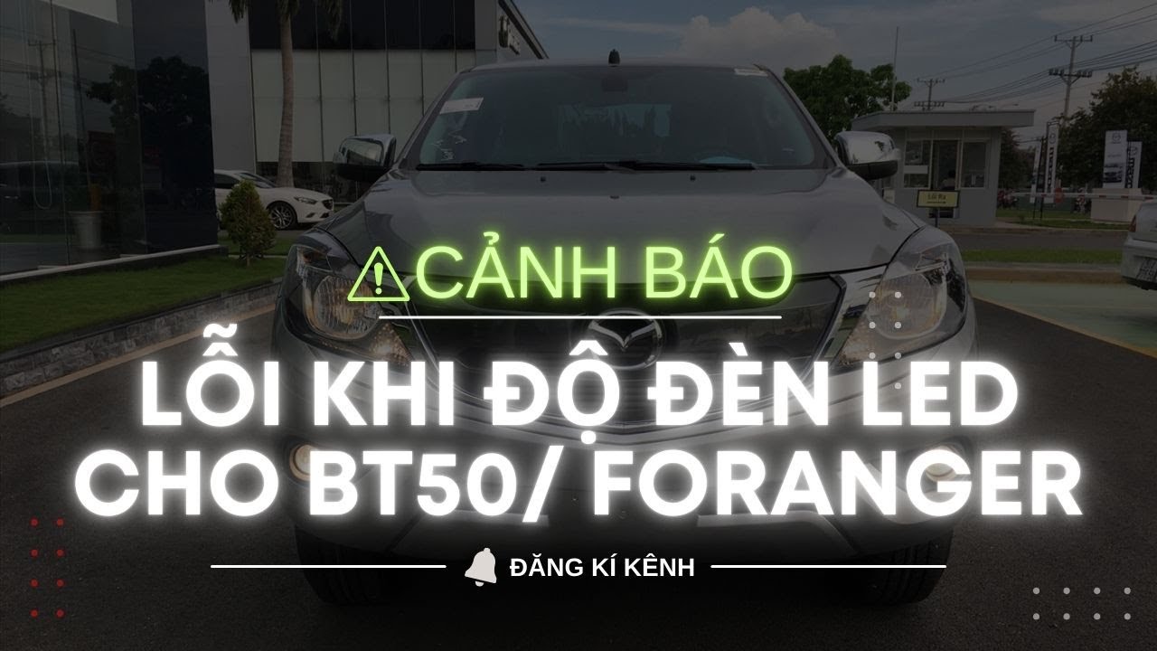 Cảnh báo - Tình huống lỗi khi độ đèn led cho Mazda Bt50 hoặc Ford Ranger Wildtrak
