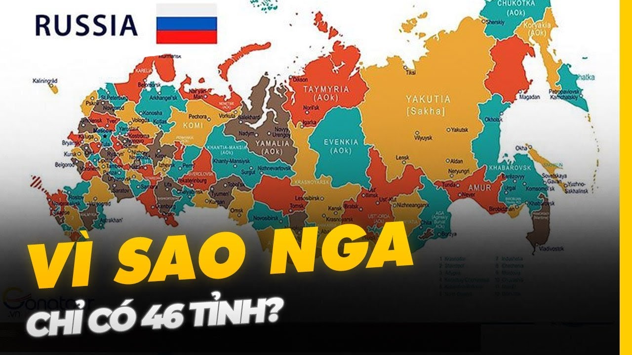 VÌ SAO NGA LỚN NHẤT THẾ GIỚI NHƯNG CHỈ CÓ 46 TỈNH?
