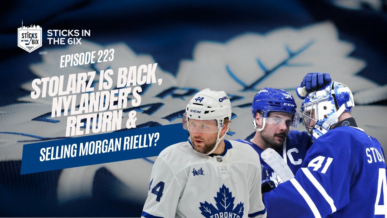 Ep. 223 - Stolarz is Back, Nylander's Return & Selling Morgan Rielly?