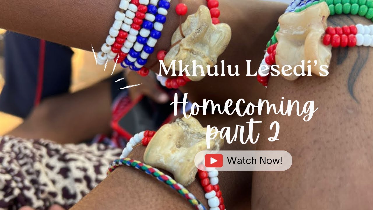 Mkhulu Lesedi’s homecoming P2