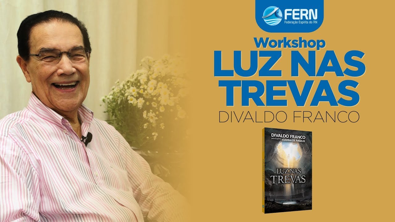 WORKSHOP LUZ NAS TREVAS COM DIVALDO FRANCO