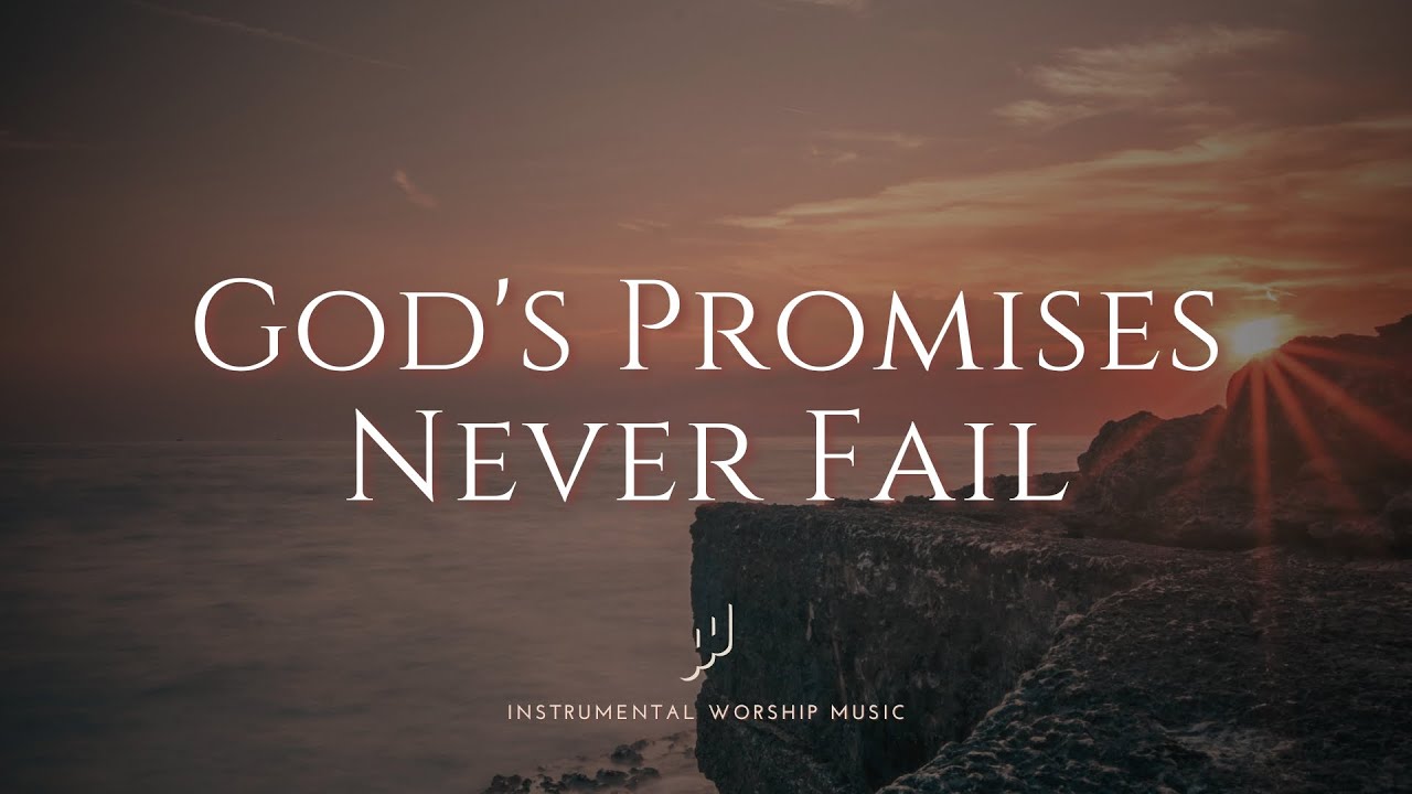 God's Promises Never Fail - Instrumental Worship Music for Prayer