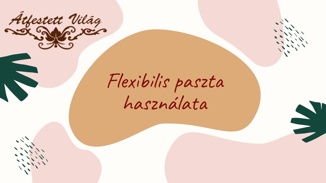Flexibilis paszta használata | Átfestett Világ
