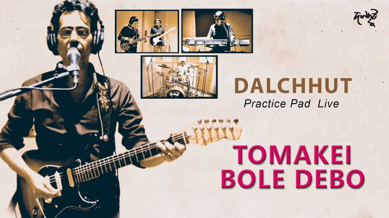 Tomakei Bole Debo- Dalchhut Live From Practice Pad 2020