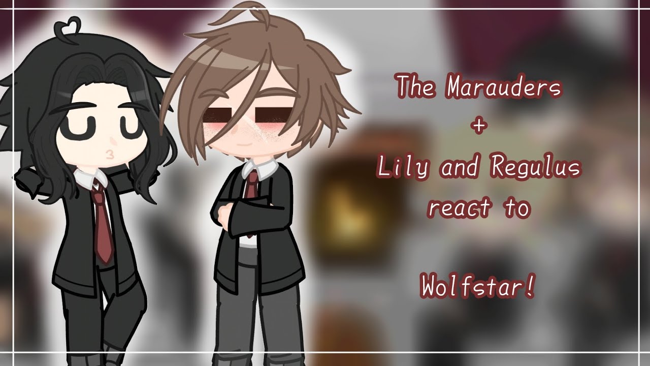 The Marauders + Lily and Regulus react to Wolfstar | WIP | Themoon.mystar