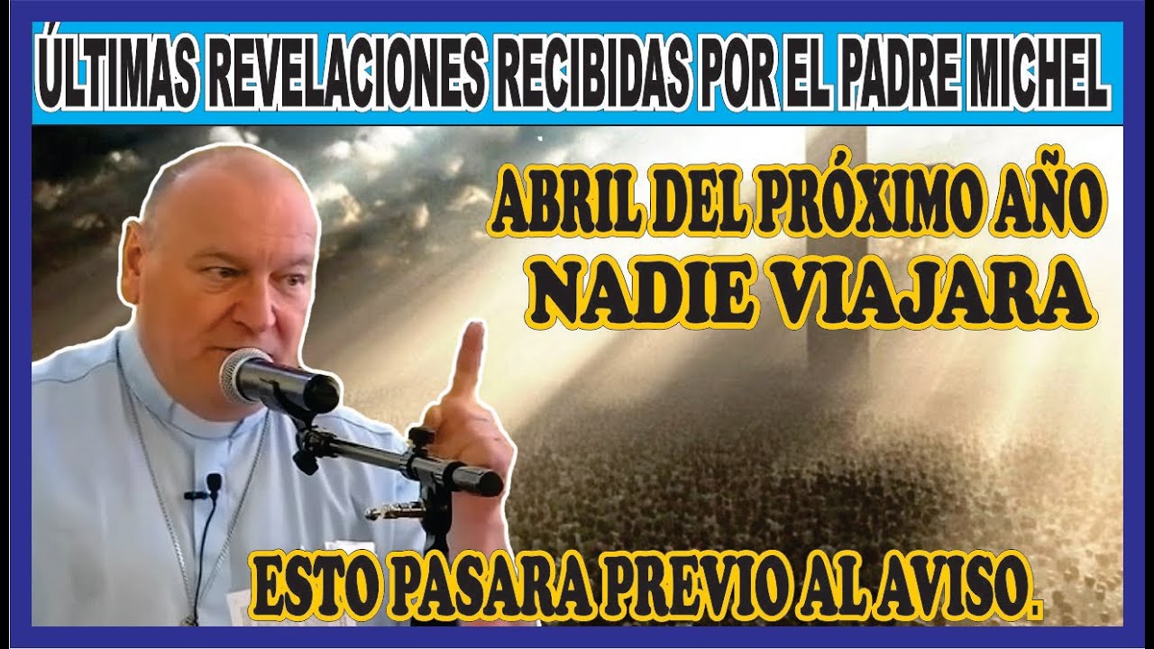 ÚLTIMAS REVELACIONES RECIBIDAS POR EL PADRE MICHEL. Nadie viajara en abril del próximo año..
