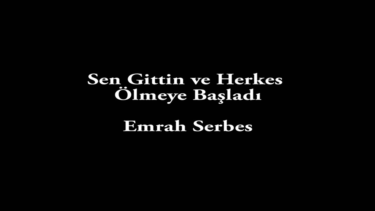 Emrah Serbes-Sen Gittin ve Herkes Ölmeye Başladı