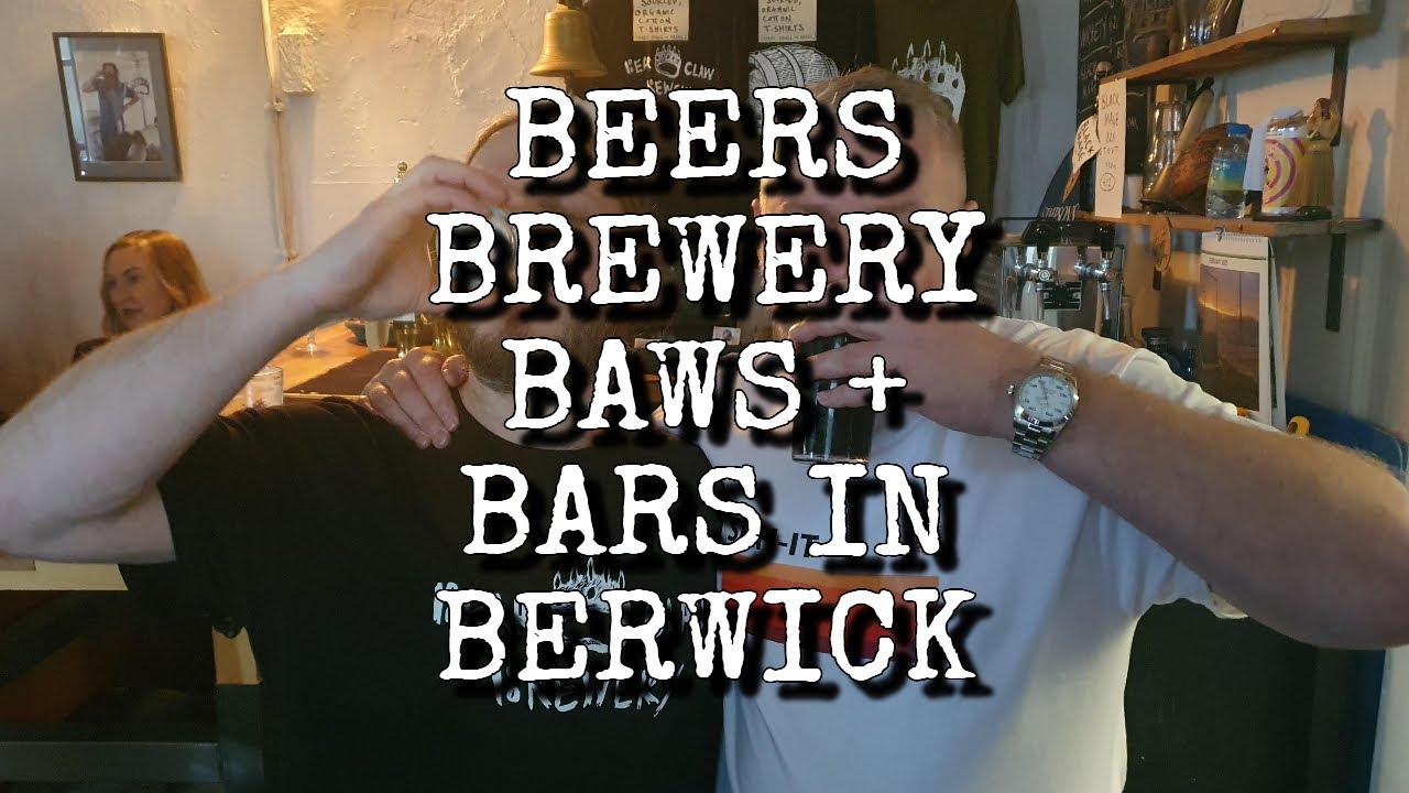 Beers, Brewery, Baws and Bars in Berwick Upon Tweed