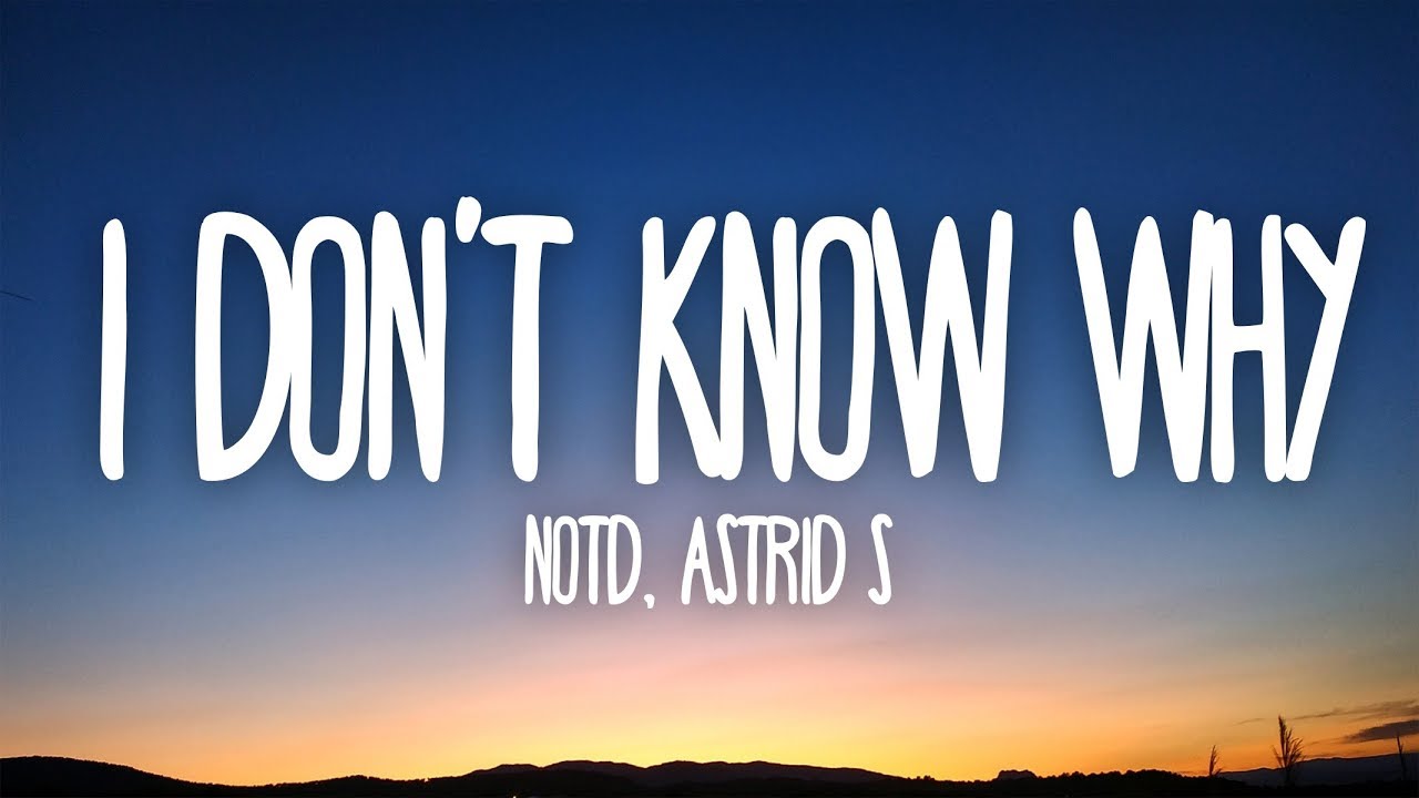 NOTD, Astrid S - I Don't Know Why (Lyrics)