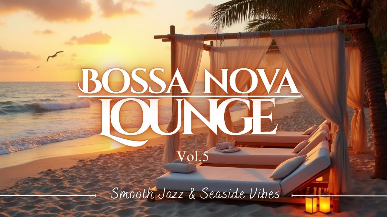 Bossa Nova Lounge Music vol.5 | Smooth Jazz & Seaside Vibes