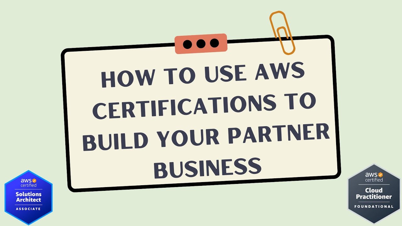 How To Use AWS Certifications To Build Your Partner Business