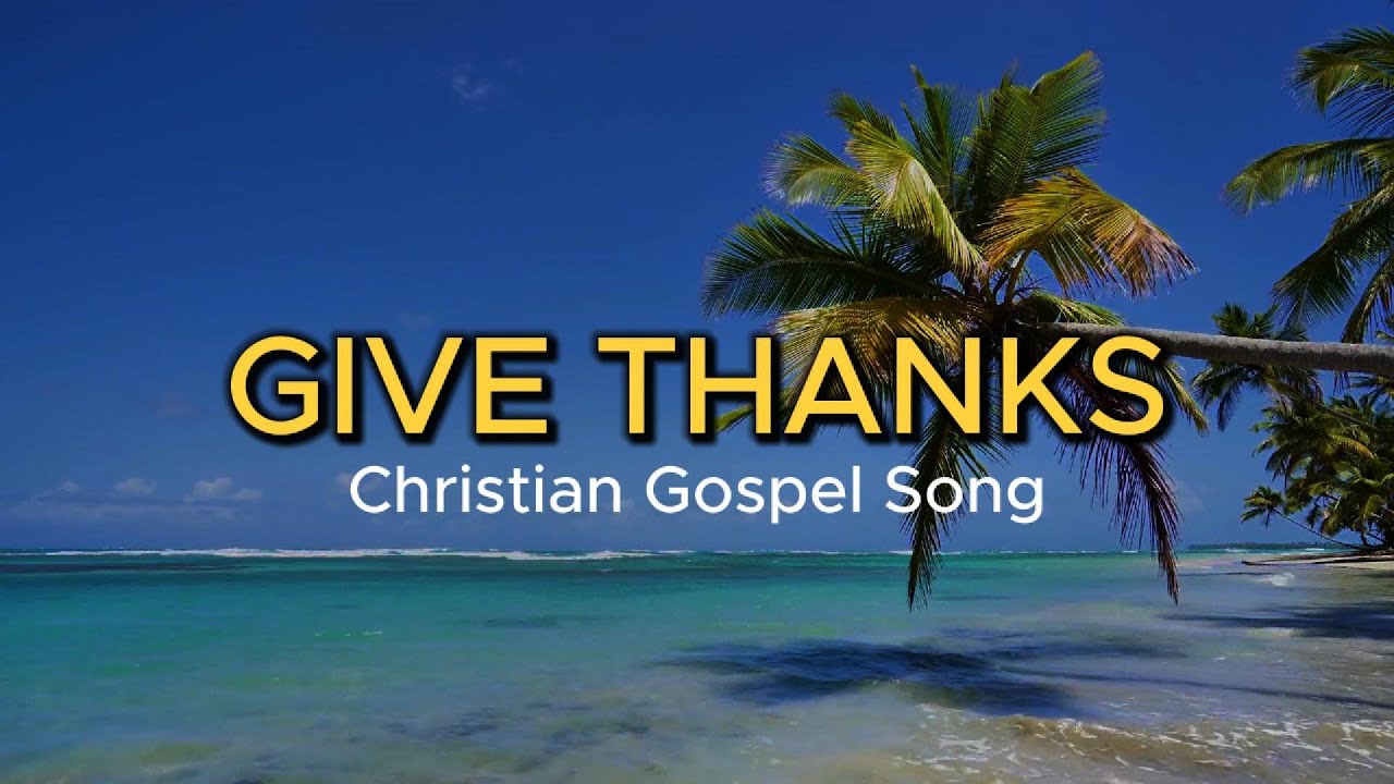 Give thanks | Christian Gospel Song With Lyrics