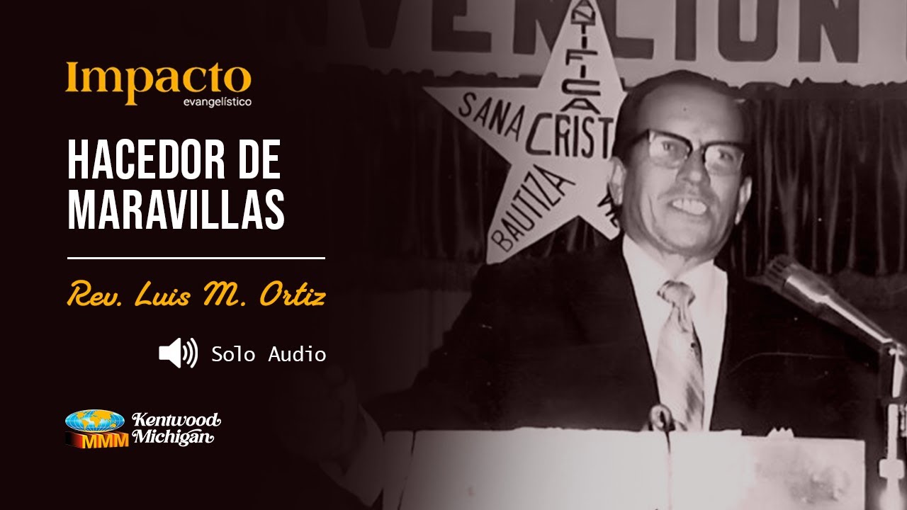 Hacedor de maravillas | Rev. Luis M. Ortiz | Impacto Evangelistico