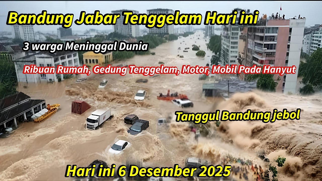TANGGUL BANDUNG JEBOL:BANDUNG JABAR BANJIR BESAR HARI INI,RIBUAN RUMAH TENGGELAM,MOTOR & MOBILHANYUT