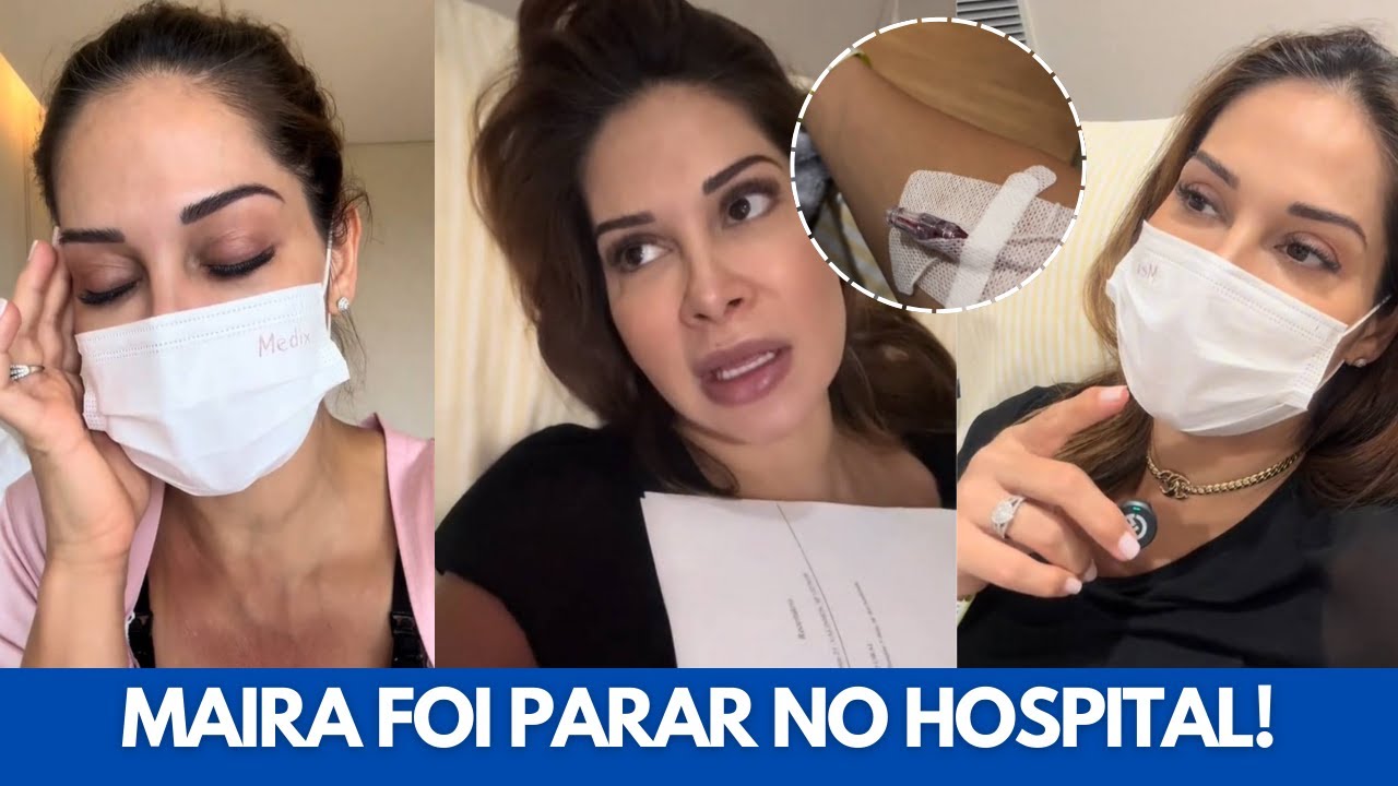 MAIRA VAI PARAR NO HOSPITAL VEJA O QUE ACONTECEU 