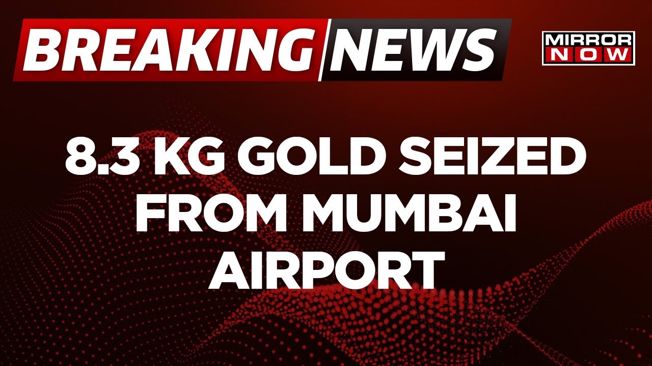 Breaking News | 8.3 KGs Gold Worth Rs. 4.4 Crores Seized From 11 Foreign Nationals At Mumbai Airport