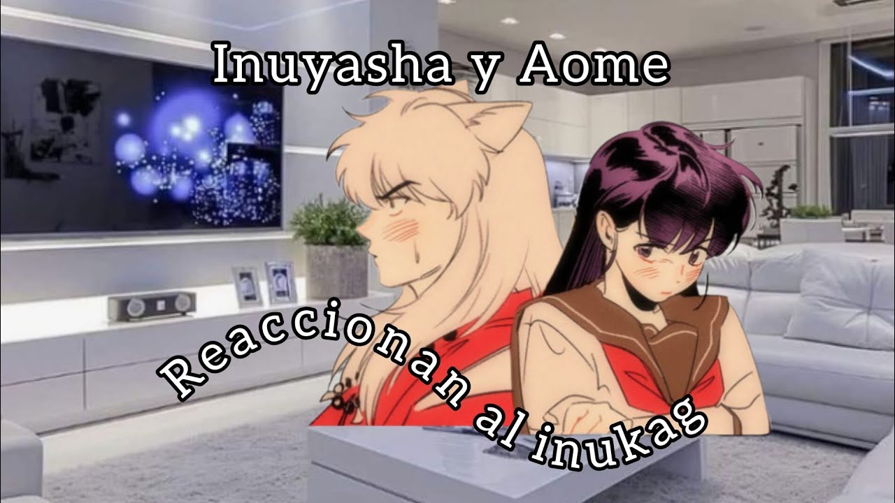 Inuyasha y Aome reaccionan al inukag 