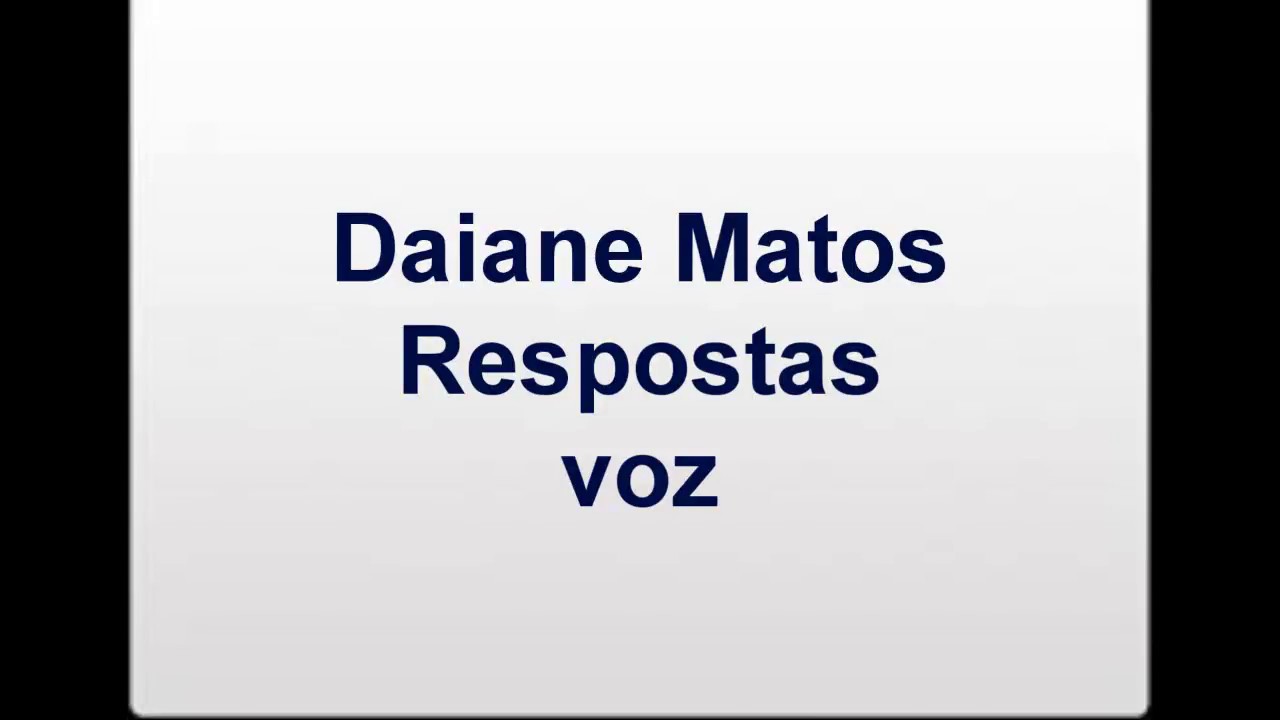 Daiane Matos - Respostas (Obrigado Leandro Silva)
