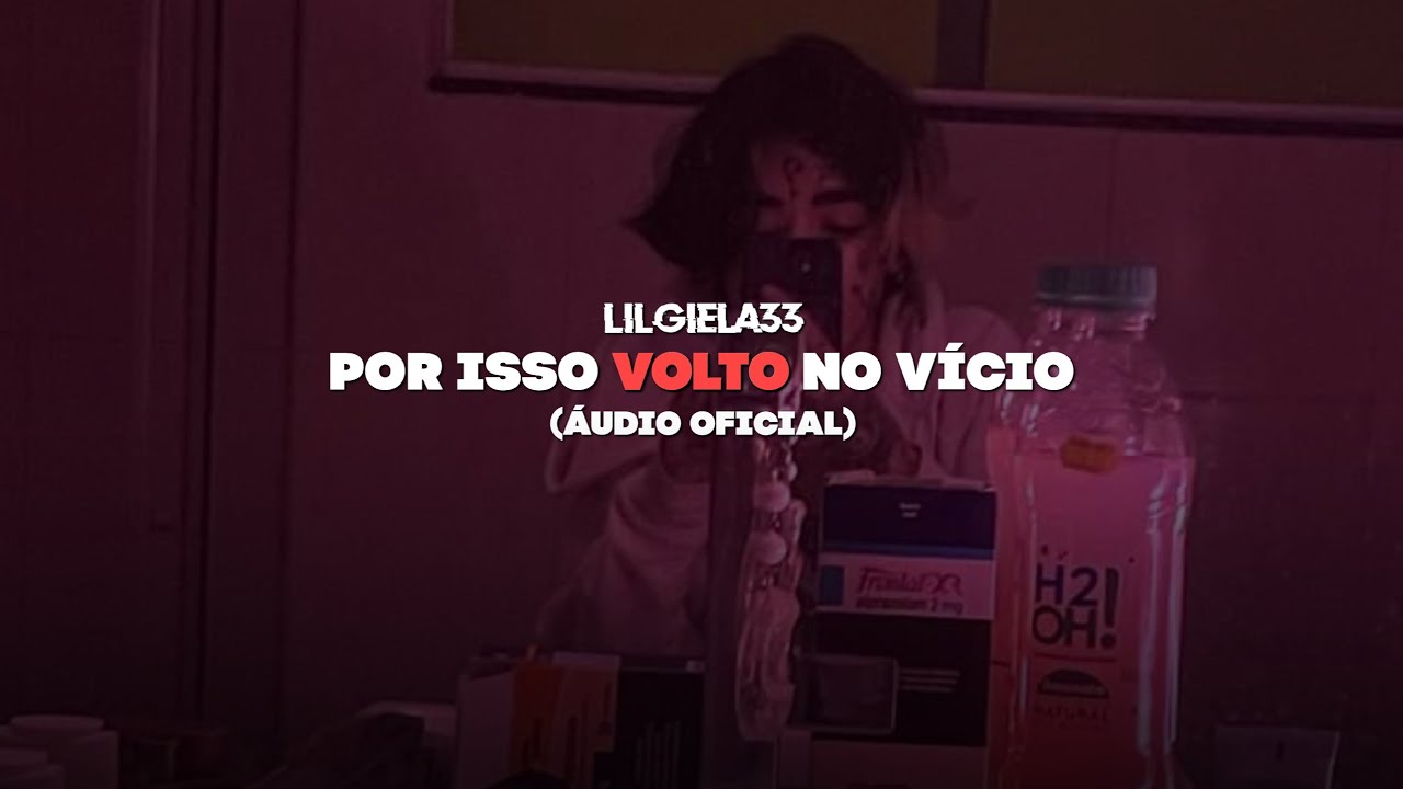lilgiela33 - Por isso Volto no Vício (Áudio Oficial)