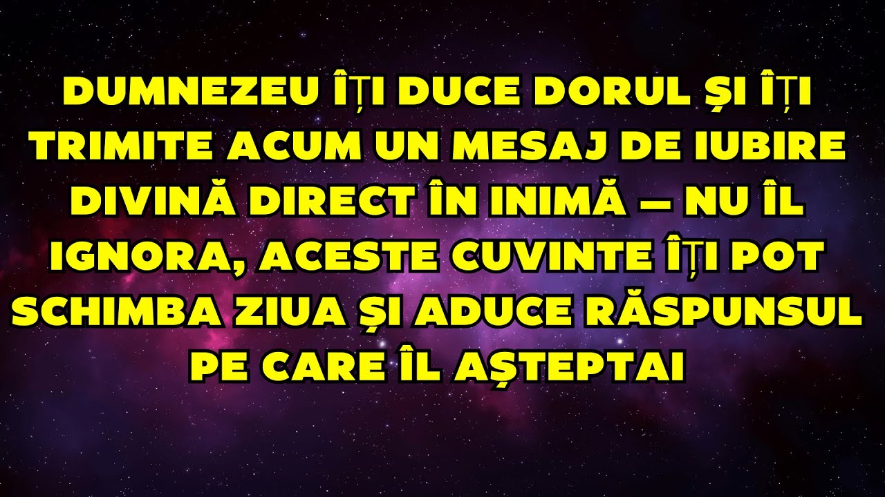❤️ DUMNEZEU ÎȚI DUCE DORUL — ACEST MESAJ DE IUBIRE DIVINĂ A FOST TRIMIS DIRECT PENTRU TINE