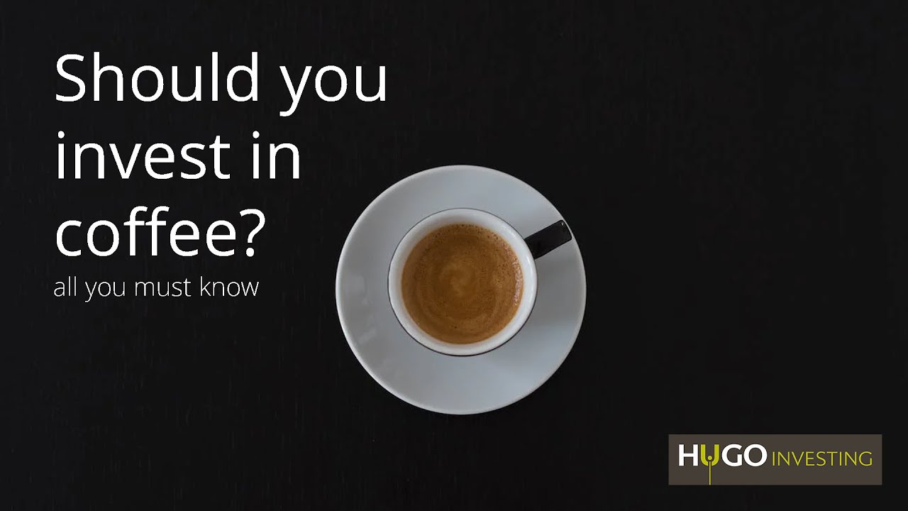 Should You Trade and Invest In Coffee? Coffee Futures, Coffee Stock or Coffee ETC?