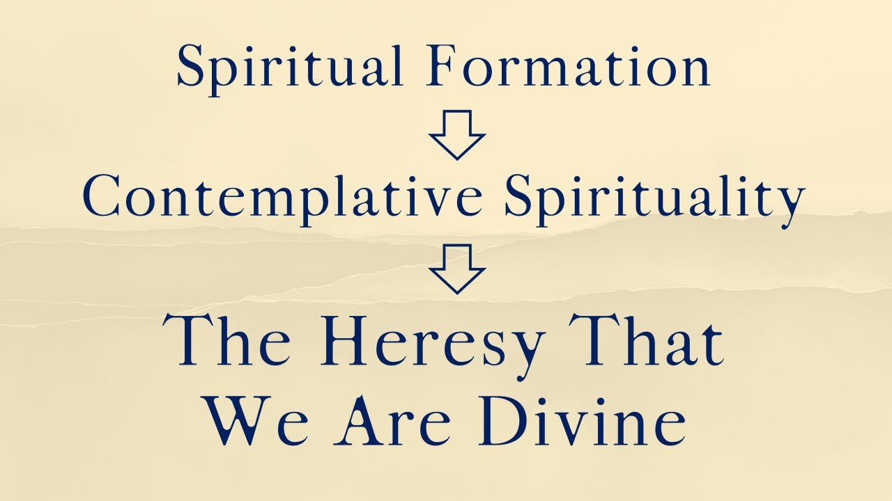 A Warning About Spiritual Formation: From Disciplines to Contemplation to Heresy