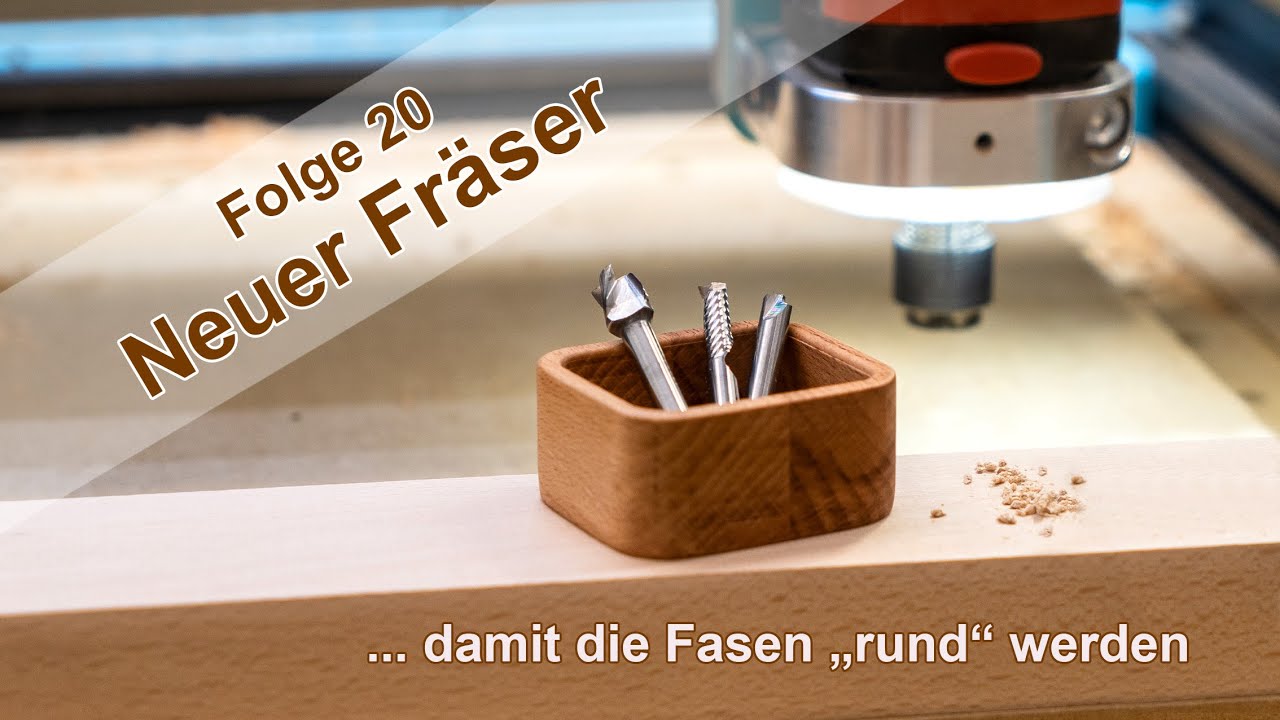 Folge 20 -- Test mit dem neuen Fräser - damit die Fasen rund werden