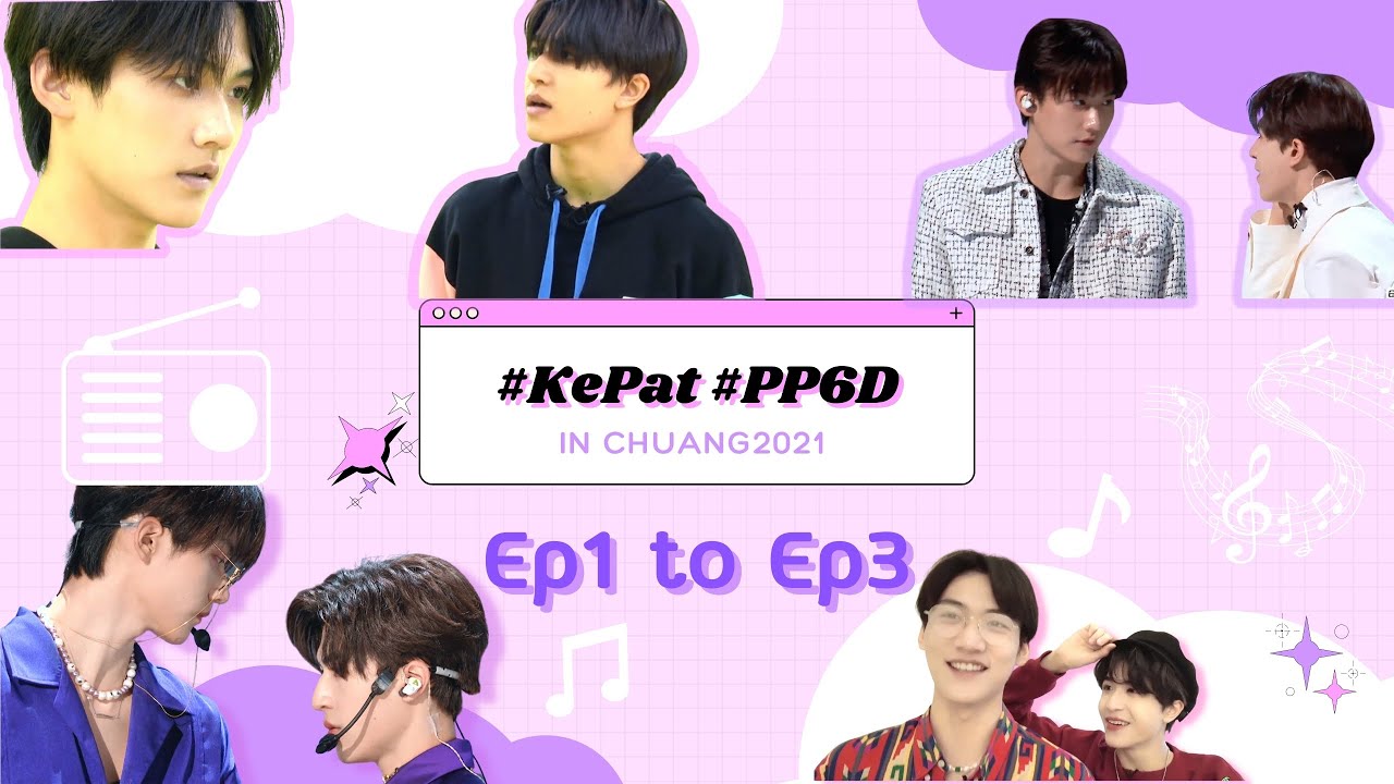 [ENG SUB] - All of KEPAT in Chuang2021 from Ep1 to Ep3