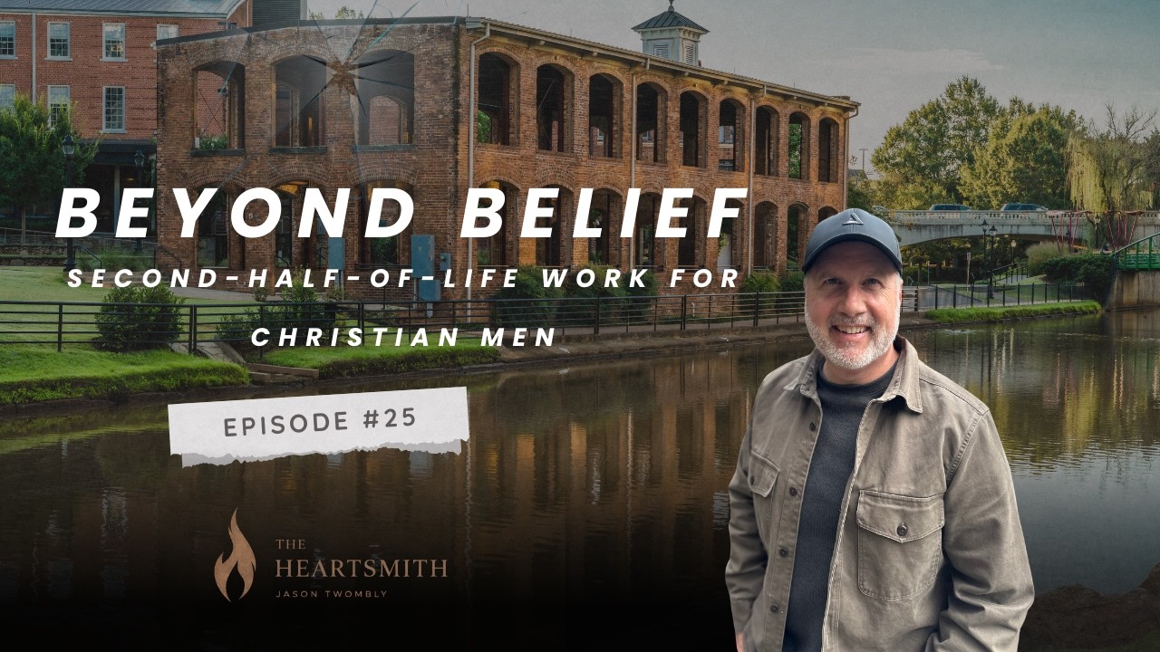 25| BEYOND BELIEF: SECOND-HALF-OF-LIFE WORK FOR CHRISTIAN MEN