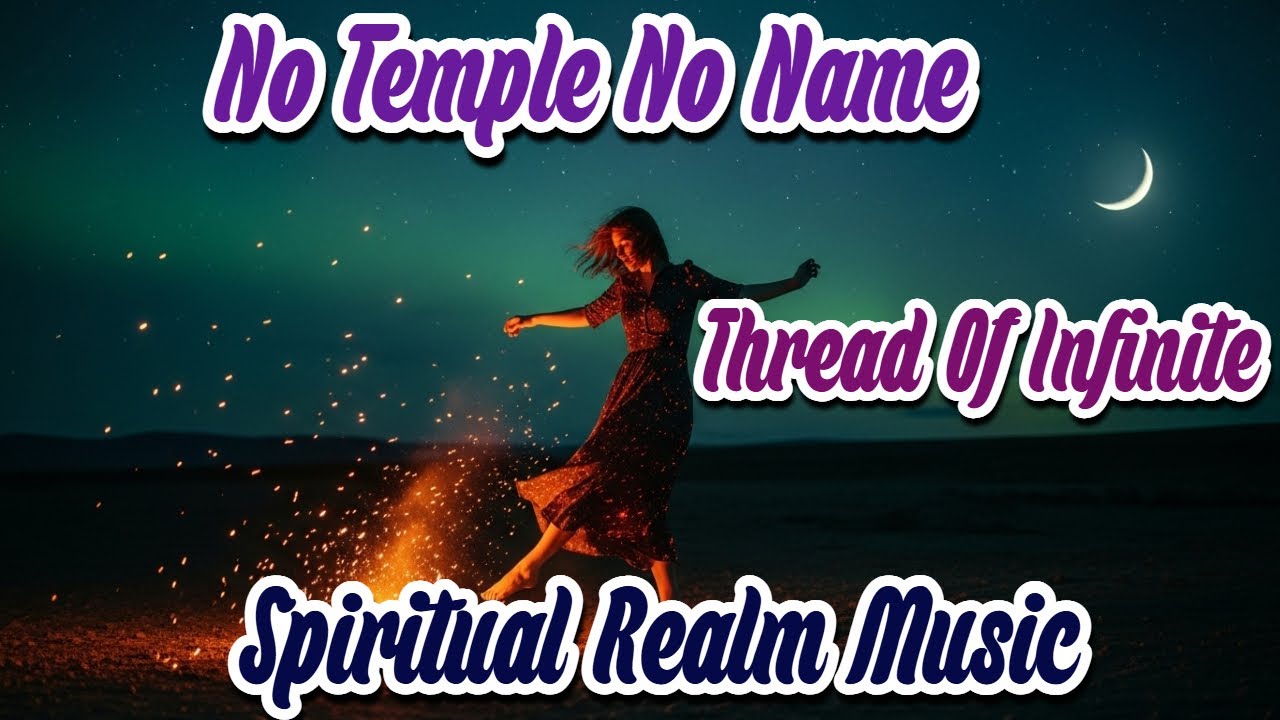 No Temple, No Name - Thread of Infinite | New Age Spiritual Music
