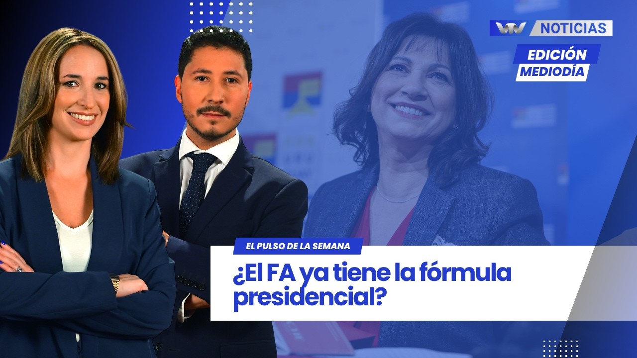 Edición Mediodía 20/02 | El Pulso de la Semana: ¿El FA ya tiene la fórmula presidencial?