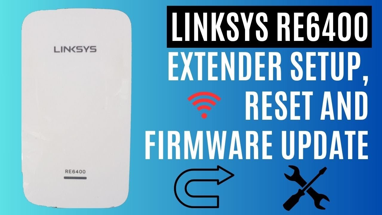 Linksys RE6400 Extender Setup, Reset and Firmware Update