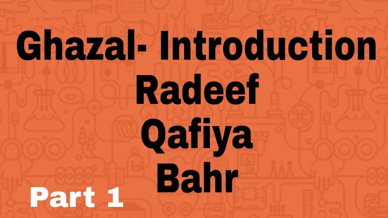 Ghazal || Part 1 || Introduction || Radeef || Qafiya || Bahr ( रदीफ़, क़ाफिया और बहर) || Kushal