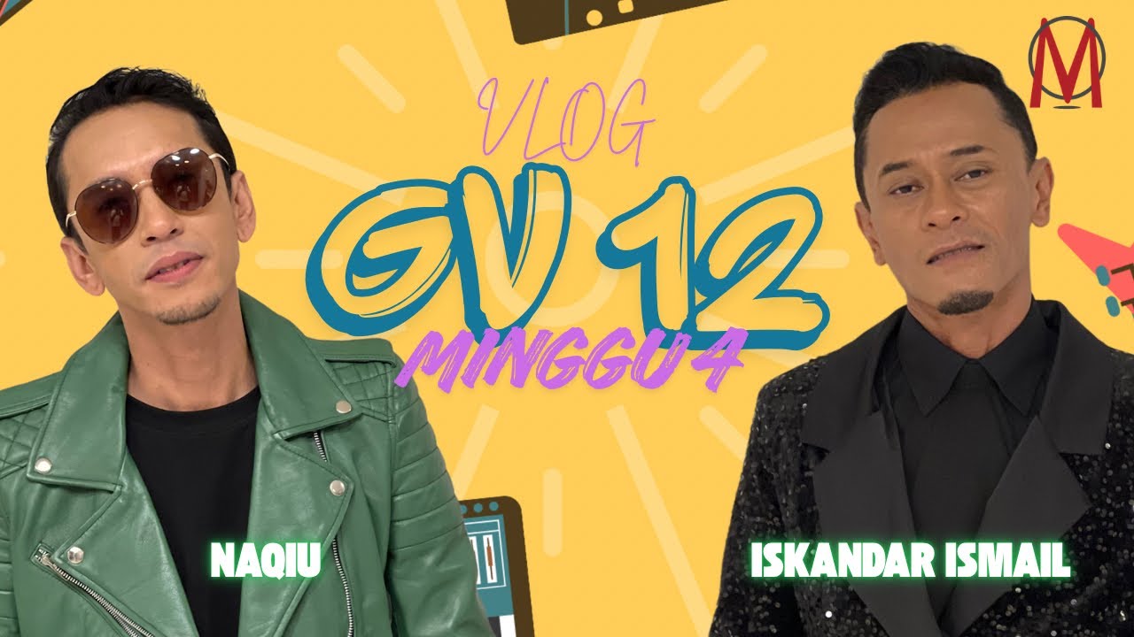 VLOG GV12: ISKANDAR ISMAIL & NAQIU MINGGU 4