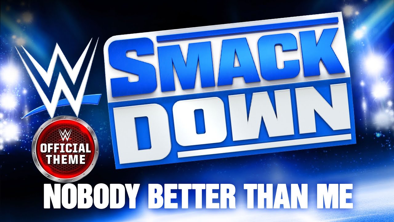 WWE Smackdown &ndash; Nobody Better Than Me (Program Theme)