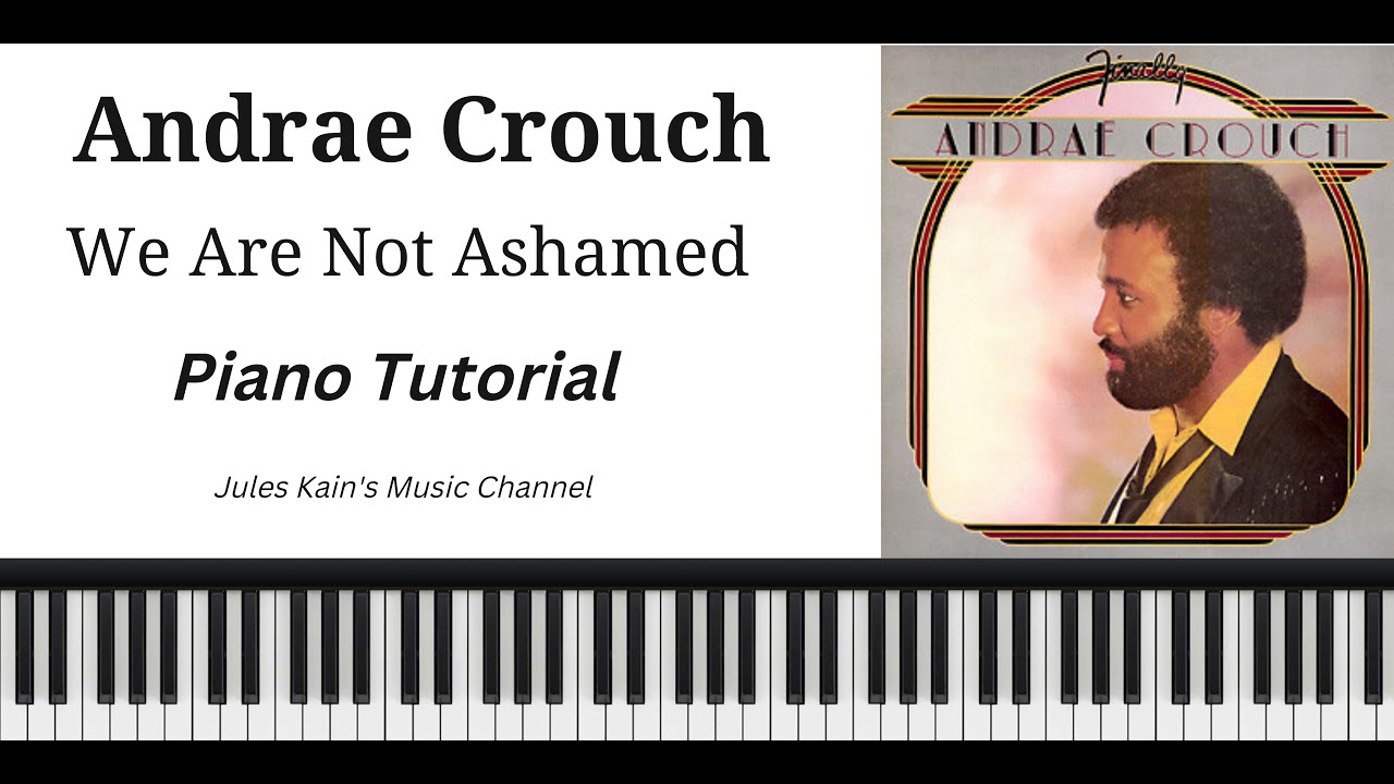 Andrae Crouch - We Are Not Ashamed - Piano Tutorial - Sheet Music