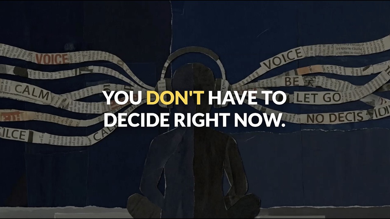 You Don't Have to Decide Right Now