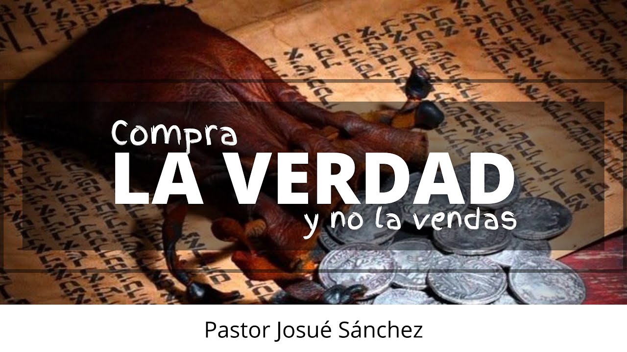 Compra la verdad y no la vendas | Proverbios 23:23 | Pastor Josué Sánchez